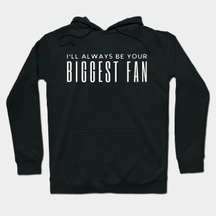 I'll Always Be Your Biggest Fan Hoodie